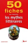 50 fiches pour comprendre les mythes littéraires vignette